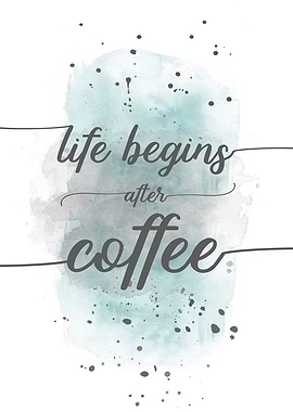 Life begins after coffee