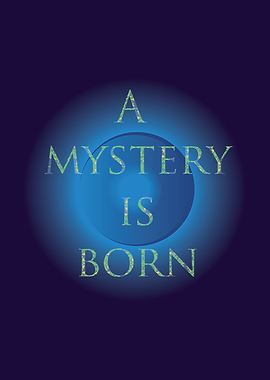 A mystery is born quote