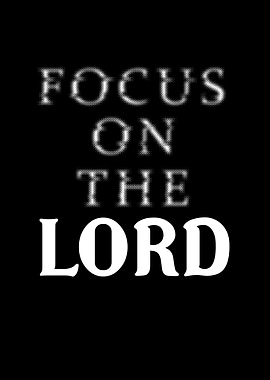 Focus on the Lord