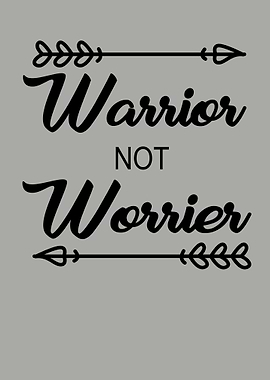 Warrior not worrier