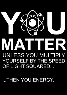 You matter Funny Physics