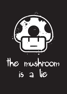 The Mushroom is a lie