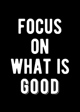 Focus On The Good Quote
