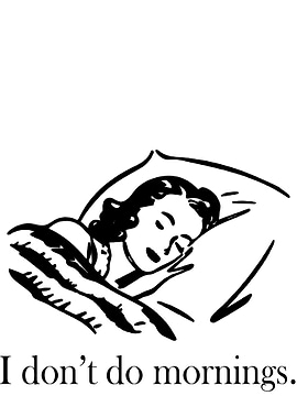 I dont do mornings