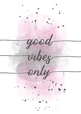Good vibes only