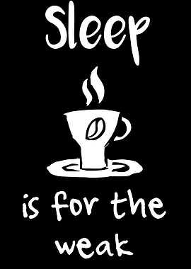 Sleep Is For The Weak 12