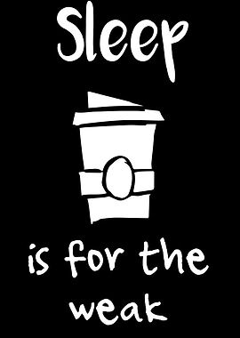 Sleep Is For The Weak 7