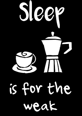 Sleep Is For The Weak 19