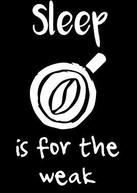 Sleep Is For The Weak 21