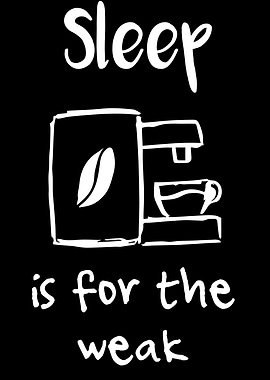 Sleep Is For The Weak 15