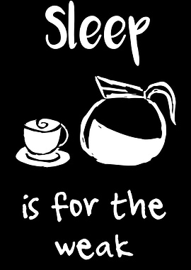 Sleep Is For The Weak 3