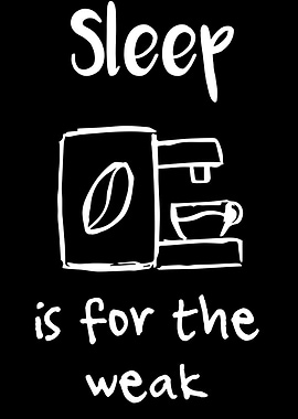 Sleep Is For The Weak 23