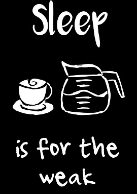 Sleep Is For The Weak 20