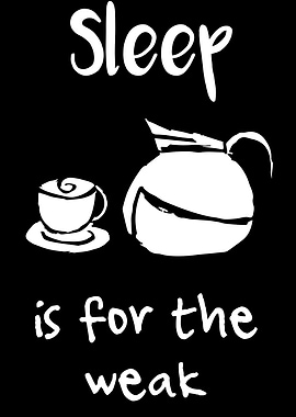 Sleep Is For The Weak 4