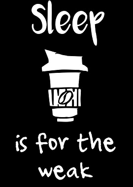 Sleep Is For The Weak 6