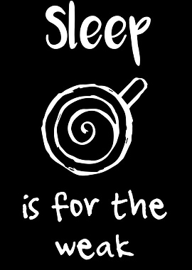 Sleep Is For The Weak 2