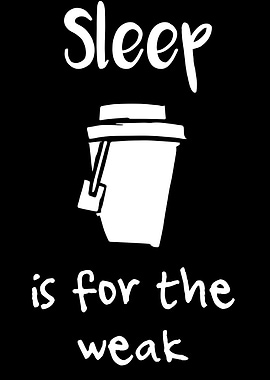 Sleep Is For The Weak 29