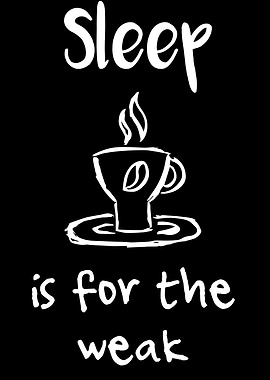 Sleep Is For The Weak 26