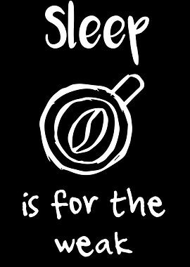 Sleep Is For The Weak 22