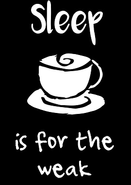 Sleep Is For The Weak 1