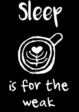 Sleep Is For The Weak 13