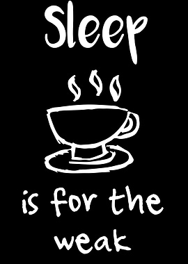 Sleep Is For The Weak 27