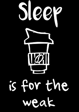 Sleep Is For The Weak 28