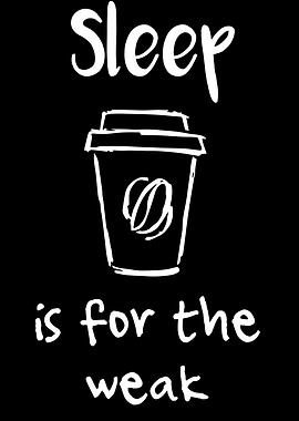 Sleep Is For The Weak 17