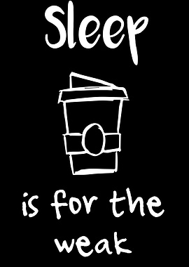 Sleep Is For The Weak 16