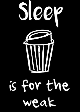 Sleep Is For The Weak 10