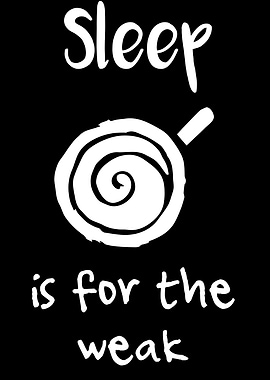 Sleep Is For The Weak 30