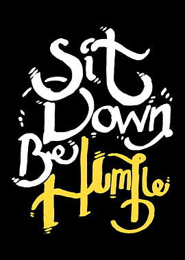 Sit Down Be Humble