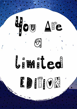 you are a limited edition