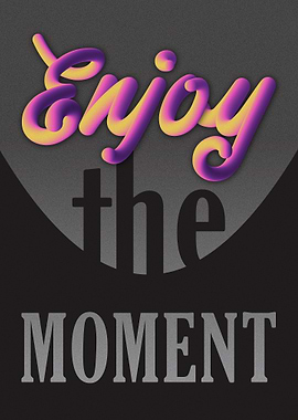 Enjoy the Moment