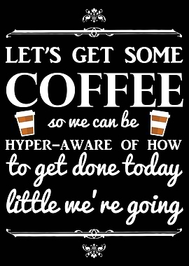Let Us Get Some Coffee