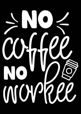 No Coffee No Workee