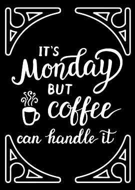 It Is Monday But Coffee