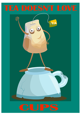 TEA DOESNT LOVE CUPS