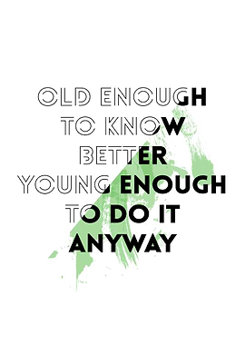 Old Enough to Know Better