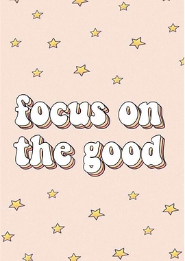 Focus on the good