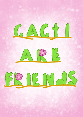 Cacti are friends