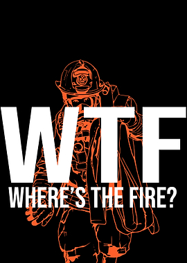 WTF Where is the fire