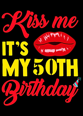 50th Birthday Kiss me