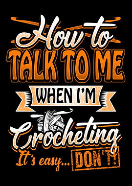 Crocheting dont Talk to me