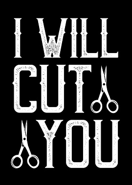 I will cut you