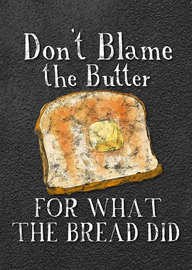 Dont Blame The Butter