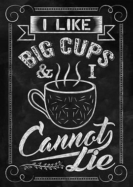 Like Big Cups Cannot Lie
