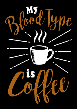 My blood type is coffee