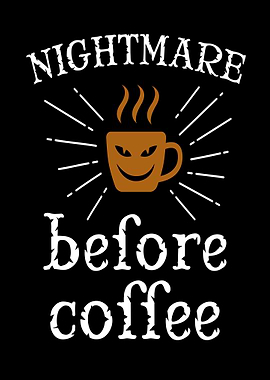 Nightmare before coffee