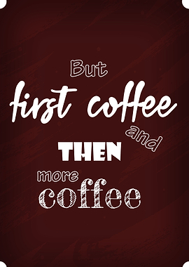 First Coffee More Coffee